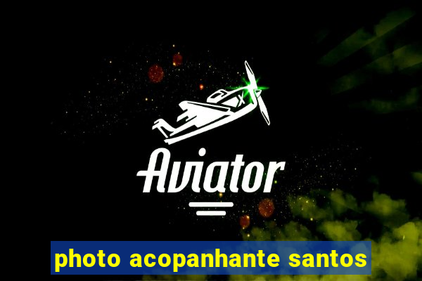 photo acopanhante santos